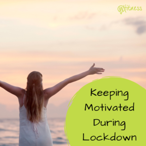 Blog 11 Motivated During Lockdown