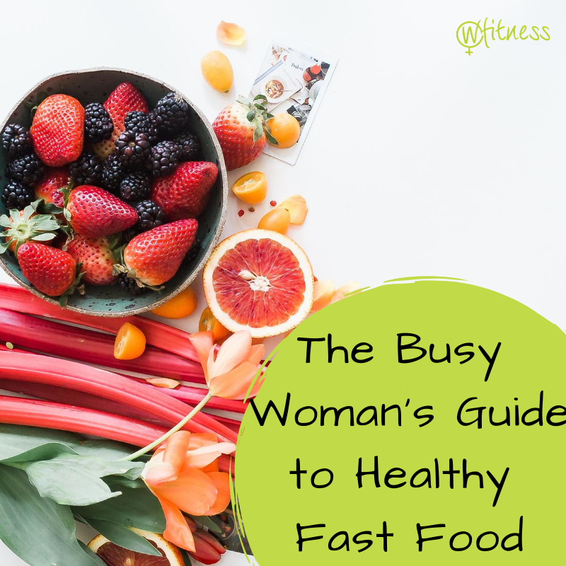 Busy Woman’s Guide to Healthy Fast Food