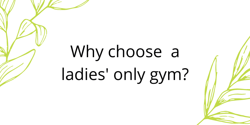 Why choose a ladies only gym?