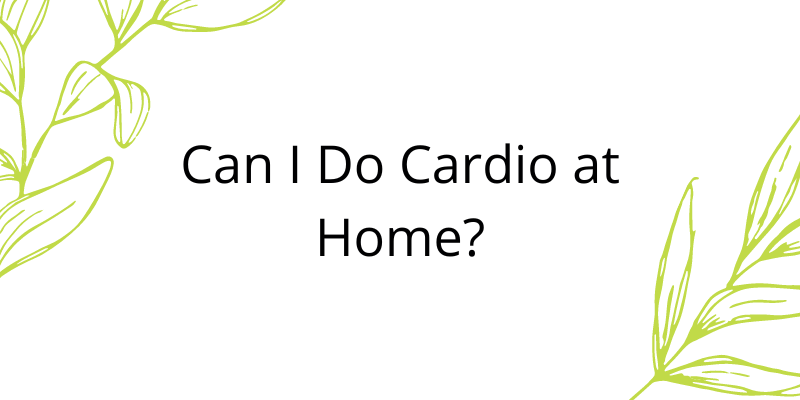 Can I Do Cardio at Home?