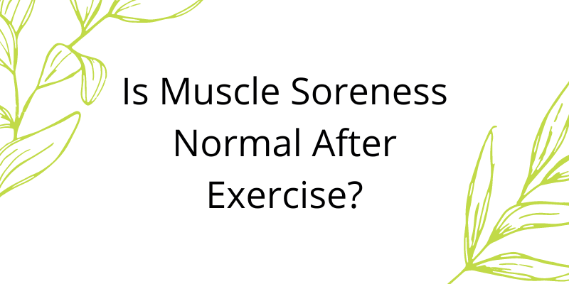 Is Muscle Soreness Normal After Exercise?