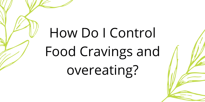 Text 'How Do I Control Food Cravings and overeating?'