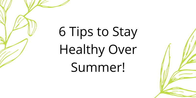 6 Tips to Stay Healthy Over Summer