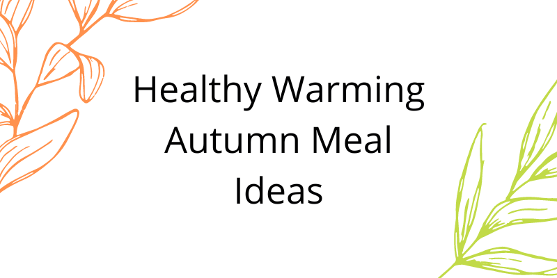 Healthy Warming Autumn Meal Ideas