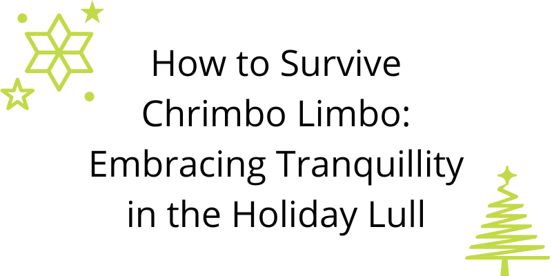 How to Survive Chrimbo Limbo: Embracing Tranquillity in the Holiday Lull